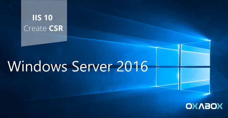 HOW TO GENERATE A CSR ON WINDOWS SERVER 2016 (IIS 10)